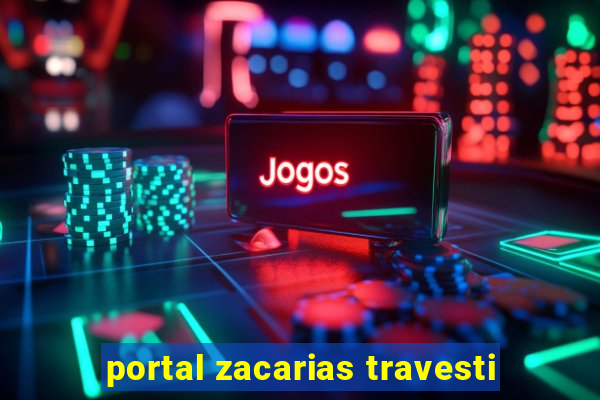 portal zacarias travesti